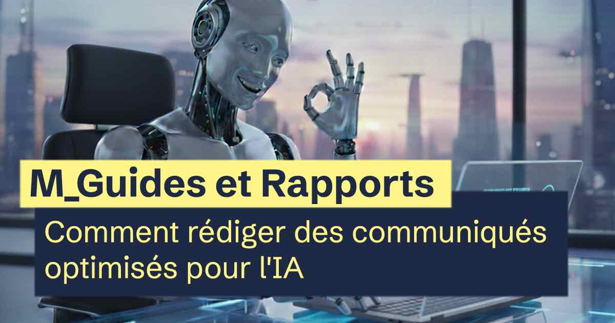 Comment rédiger des communiqués optimisés pour l'IA