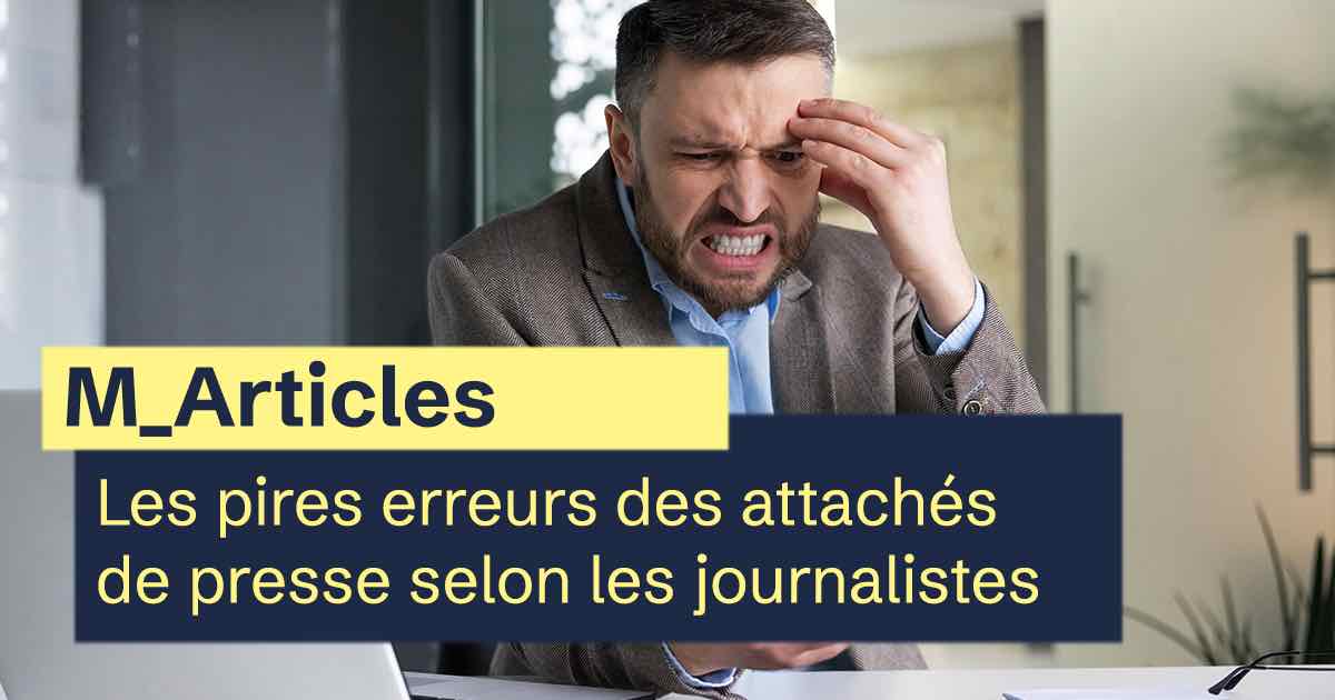 Les pires erreurs des attachés de presse selon les journalistes