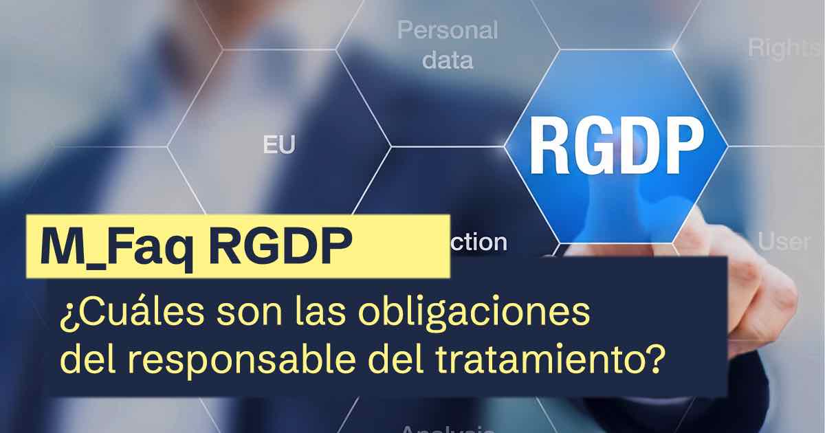 Faq RGPD | ¿Cuáles son las obligaciones del responsable del tratamiento?