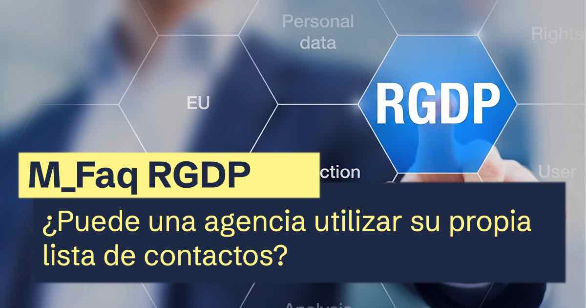 Faq RGPD | ¿Puede una agencia utilizar su propia lista de contactos?