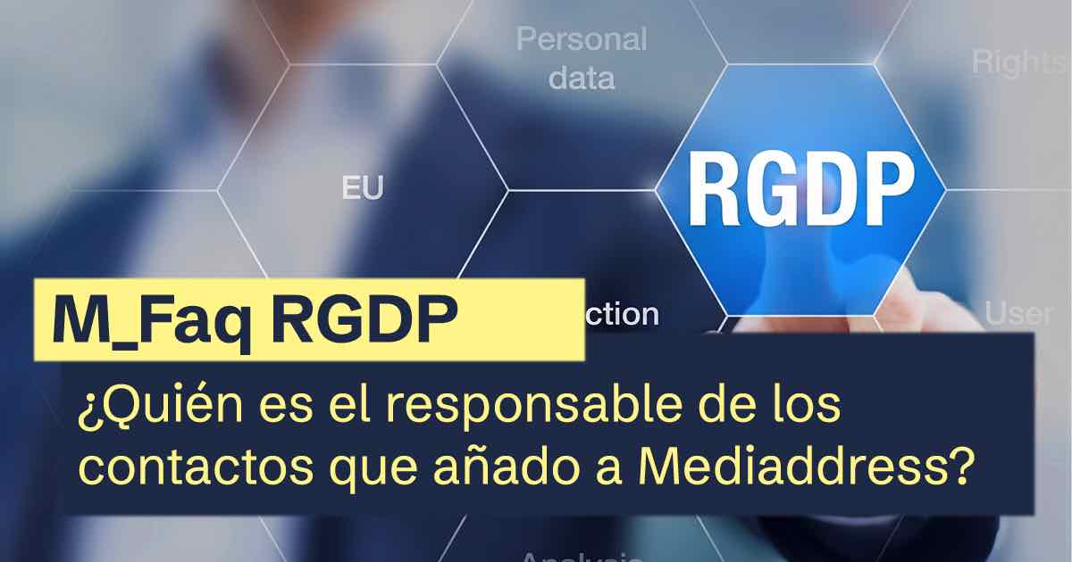Faq RGPD | ¿Quién es el responsable de los contactos que añado a Mediaddress?
