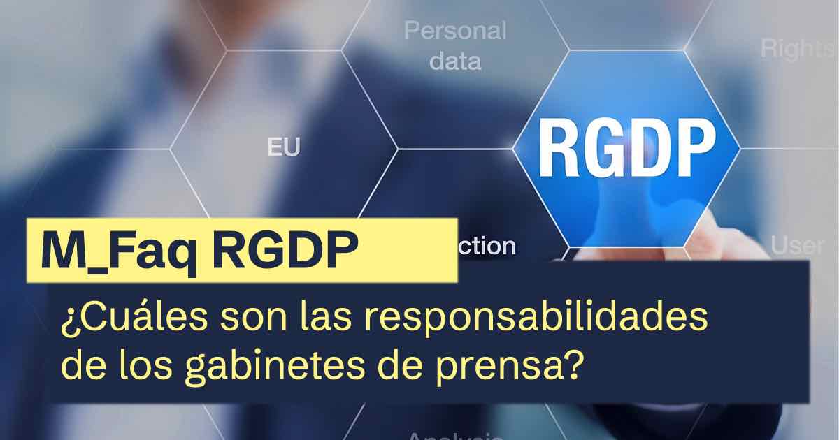 Faq RGPD | ¿Cuáles son las responsabilidades de los gabinetes de prensa?
